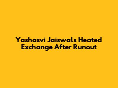 Yashasvi Jaiswal's Heated Exchange After Runout