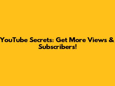 YouTube Secrets: Get More Views & Subscribers!
