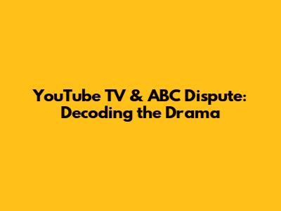 YouTube TV & ABC Dispute: Decoding the Drama