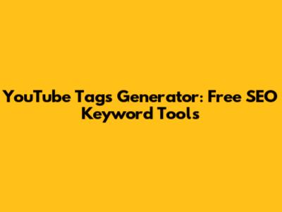 YouTube Tags Generator: Free SEO Keyword Tools
