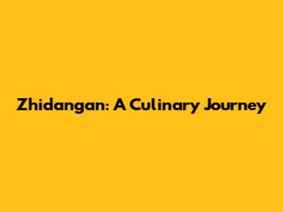 Zhidangan: A Culinary Journey