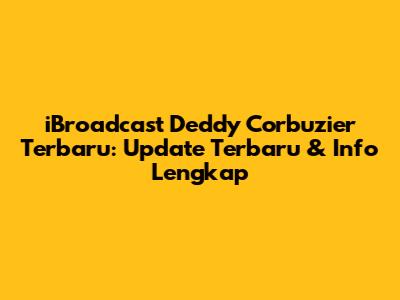 iBroadcast Deddy Corbuzier Terbaru: Update Terbaru & Info Lengkap