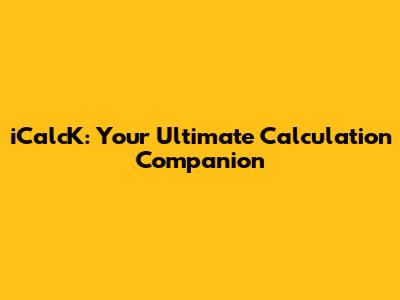 iCalcK: Your Ultimate Calculation Companion