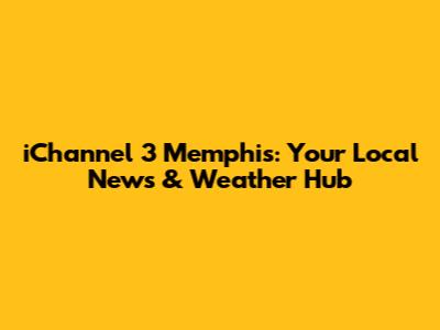 iChannel 3 Memphis: Your Local News & Weather Hub