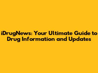 iDrugNews: Your Ultimate Guide to Drug Information and Updates