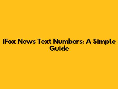 iFox News Text Numbers: A Simple Guide