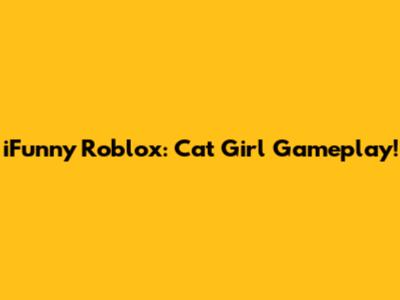 iFunny Roblox: Cat Girl Gameplay!