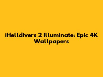 iHelldivers 2 Illuminate: Epic 4K Wallpapers