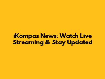 iKompas News: Watch Live Streaming & Stay Updated