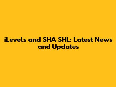 iLevels and SHA SHL: Latest News and Updates