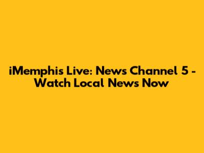 iMemphis Live: News Channel 5 - Watch Local News Now