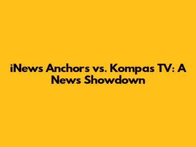 iNews Anchors vs. Kompas TV: A News Showdown