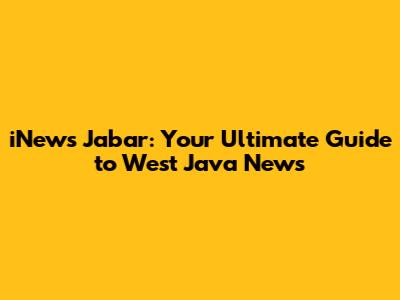 iNews Jabar: Your Ultimate Guide to West Java News