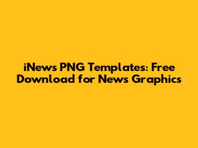 iNews PNG Templates: Free Download for News Graphics