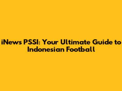 iNews PSSI: Your Ultimate Guide to Indonesian Football