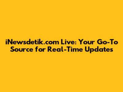 iNewsdetik.com Live: Your Go-To Source for Real-Time Updates