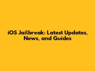 iOS Jailbreak: Latest Updates, News, and Guides