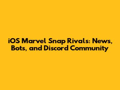 iOS Marvel Snap Rivals: News, Bots, and Discord Community