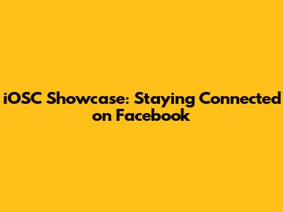 iOSC Showcase: Staying Connected on Facebook