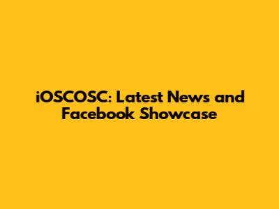 iOSCOSC: Latest News and Facebook Showcase