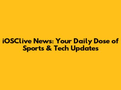 iOSClive News: Your Daily Dose of Sports & Tech Updates