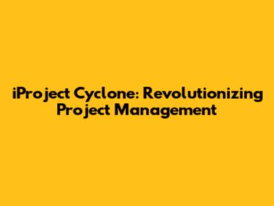 iProject Cyclone: Revolutionizing Project Management