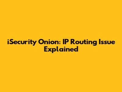 iSecurity Onion: IP Routing Issue Explained