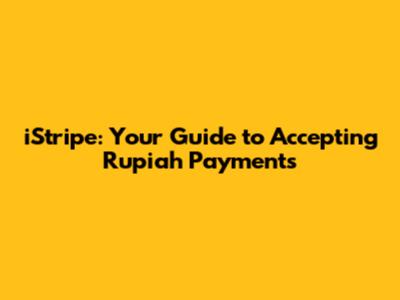 iStripe: Your Guide to Accepting Rupiah Payments