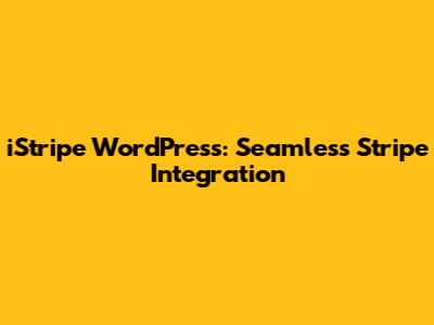 iStripe WordPress: Seamless Stripe Integration
