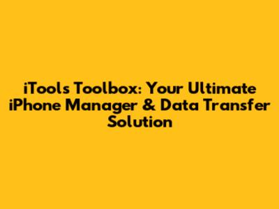iTools Toolbox: Your Ultimate iPhone Manager & Data Transfer Solution