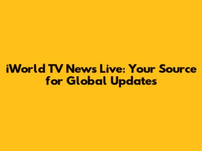 iWorld TV News Live: Your Source for Global Updates