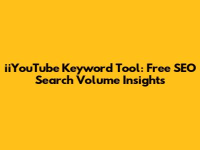 iiYouTube Keyword Tool: Free SEO Search Volume Insights