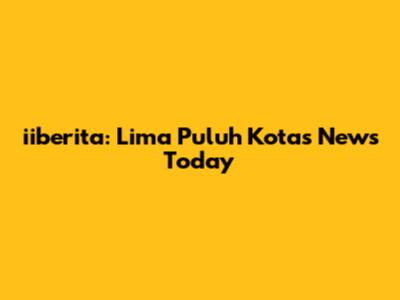 iiberita: Lima Puluh Kota's News Today