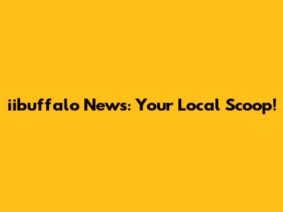 iibuffalo News: Your Local Scoop!