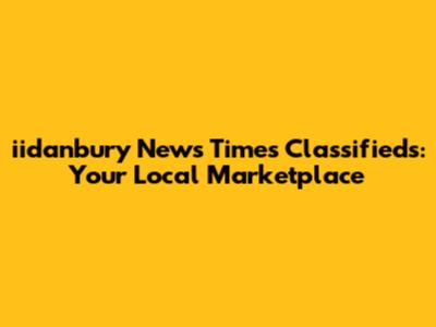 iidanbury News Times Classifieds: Your Local Marketplace