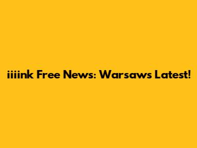 iiiink Free News: Warsaw's Latest!