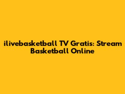 ilivebasketball TV Gratis: Stream Basketball Online