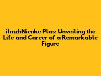 ilmzhNienke Plas: Unveiling the Life and Career of a Remarkable Figure