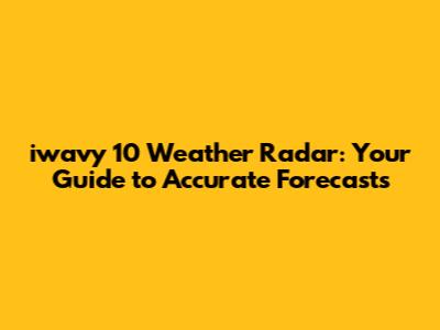 iwavy 10 Weather Radar: Your Guide to Accurate Forecasts